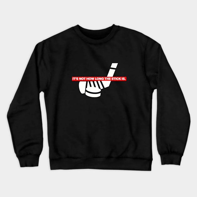 Funny "It's Not How Long The Stick Is." Hockey T-Shirt Crewneck Sweatshirt by My Favorite Hockey Design